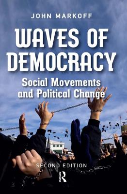 Waves of Democracy: Social Movements and Political Change, Second Edition - Markoff, John