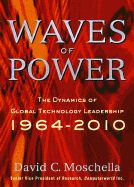 Waves of Power: The Dynamics of Global Technology Leadership, 1964-2010 - Moschella, David C