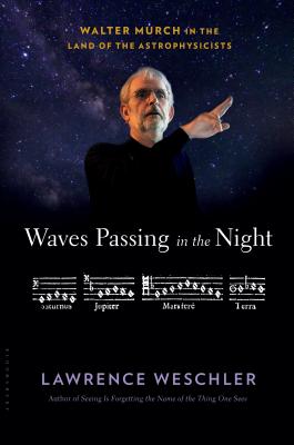 Waves Passing in the Night: Walter Murch in the Land of the Astrophysicists - Weschler, Lawrence