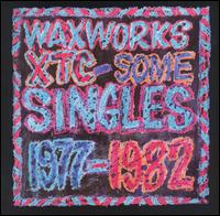 Waxworks: Some Singles 1977-1982 - XTC