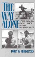 Way Alone: Your Path to Excellence in the Martial Arts - Christensen, Loren W