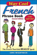 Way Cool French Phrase Book: The French That Kids Really Speaks