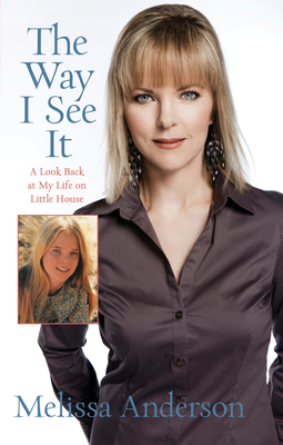 Way I See It: A Look Back at My Life on Little House - Anderson, Melissa