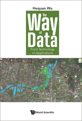 Way of Data, The: From Technology to Applications - Wu, Hequan, and Zheng, Weimin