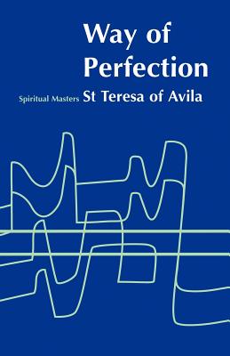 Way of Perfection - Saint Teresa of Avila, and St Teresa of Avila