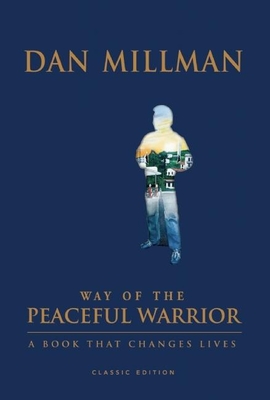 Way of the Peaceful Warrior: A Book That Changes Lives - Millman, Dan