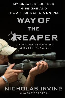 Way of the Reaper: My Greatest Untold Missions and the Art of Being a Sniper - Irving, Nicholas, and Brozek, Gary