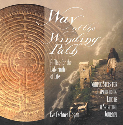 Way of the Winding Path: A Map for the Labyrinth of Life - Hogan, Eve Eschner, M a