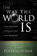 Way the World Is: The Christian Perspective of a Scientist (Revised)