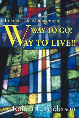 Way to Go! Way to Live!: Christian Life Management - Anderson, Robert L