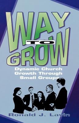 Way To Grow: Dynamic Church Growth Through Small Groups - Lavin, Ronald J