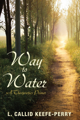 Way to Water - Keefe-Perry, L Callid, and Veling, Terry a (Foreword by)