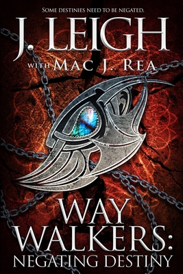 Way Walkers: Negating Destiny - Rea, Mac, and Leigh, J