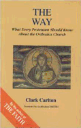 Way: What Every Protestant Should Know about the Orthodox Church