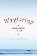 Wayfaring: A Gospel Journey Into Life
