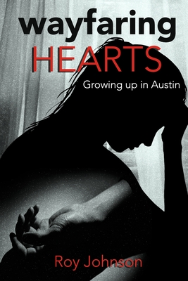 Wayfaring Hearts: Growing up in Austin - Johnson, Roy