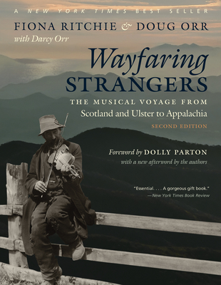 Wayfaring Strangers: The Musical Voyage from Scotland and Ulster to Appalachia - Ritchie, Fiona, and Orr, Doug, and Parton, Dolly (Foreword by)
