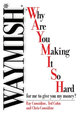 Waymish: Why Are You Making It So Hard for me to give you my money? - Considine, Ray, and Cohn, Ted, and Considine, Chris