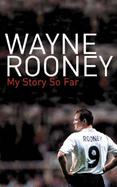Wayne Rooney: My Story So Far - Rooney, Wayne