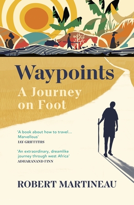 Waypoints: A Journey on Foot - Martineau, Robert