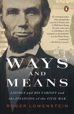 Ways and Means: Lincoln and His Cabinet and the Financing of the Civil War - Lowenstein, Roger