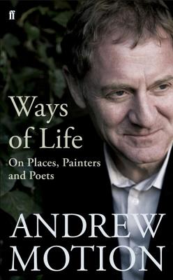 Ways of Life: On Places, Painters and Poets: Selected Essays and Reviews 1994-2008 - Motion, Andrew
