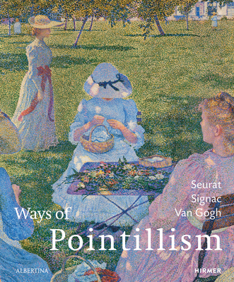 Ways of Pointillism: Seurat, Signac, Van Gogh - Schroder, Klaus Albrecht (Editor)