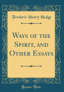 Ways of the Spirit, and Other Essays (Classic Reprint)