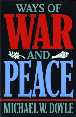 Ways of War & Peace: Realism, Liberalism, & Socialism - Doyle, Michael W