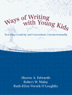 Ways of Writing with Young Kids: Teaching Creativity and Conventions Unconventionally