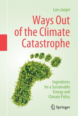 Ways Out of the Climate Catastrophe: Ingredients for a Sustainable Energy and Climate Policy - Jaeger, Lars