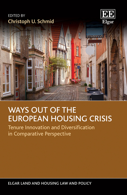 Ways out of the European Housing Crisis: Tenure Innovation and Diversification in Comparative Perspective - Schmid, Christoph U. (Editor)