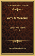 Wayside Memories: Songs And Poems (1915)
