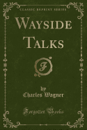 Wayside Talks (Classic Reprint)