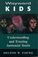 Wayward Kids: Understanding and Treating Antisocial Youths