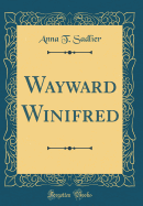 Wayward Winifred (Classic Reprint)