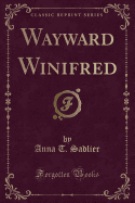 Wayward Winifred (Classic Reprint)