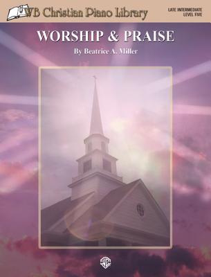 WB Christian Piano Library: Worship & Praise - Miller, Beatrice A