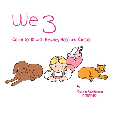 We 3: Count to 10 with Bessie, Boo and Catoo - Scott, Sallie, and Cochrane KropiDski, Debra