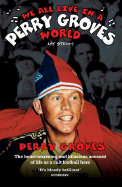 We All Live in a Perry Groves World: My Story: The Heartwarming and Hilarious Account of Life as an Arsenal Legend