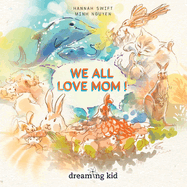 We all love mom: Celebrate Mother's Love. A picture book for kid ages 3 - 8, Toddler, Preschooler, Kindergarten, 1st and 2nd Grade