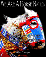 We Are A Horse Nation: The Making Of The Documentary Film And More