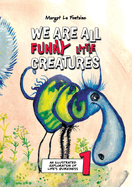 We Are All Funny Little Creatures 1: An illustrated exploration of life's quirkiness