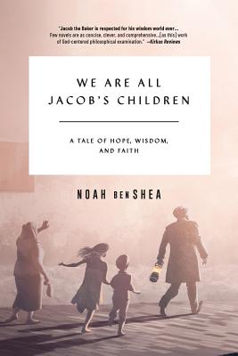We Are All Jacob's Children: A Tale of Hope, Wisdom, and Faith - Benshea, Noah