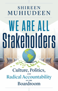 We Are All Stakeholders: Culture, Politics, and Radical Accountability in the Boardroom