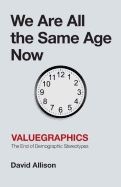 We Are All the Same Age Now: Valuegraphics, the End of Demographic Stereotypes