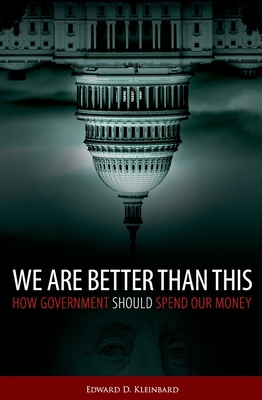 We Are Better Than This: How Government Should Spend Our Money - Kleinbard, Edward D.