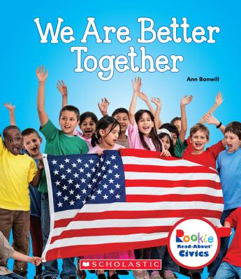 We Are Better Together (Rookie Read-About Civics) - Bonwill, Ann