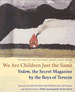 We Are Children Just the Same: Vedem, the Secret Magazine by the Boys of Terezn