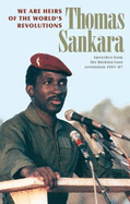 We Are Heirs of the World's Revolutions: Speeches from the Burkina Faso Revolution 1983-87